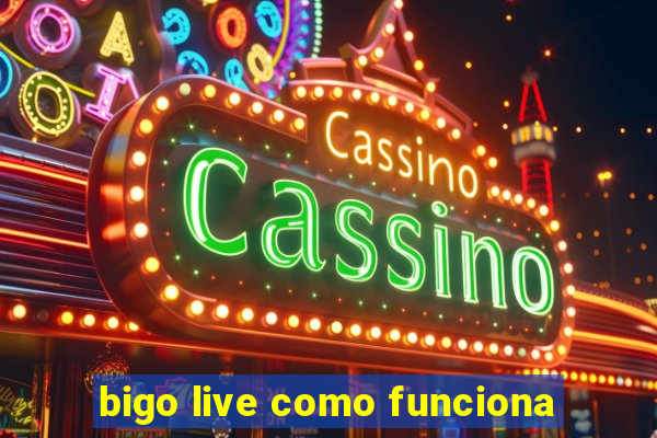 bigo live como funciona